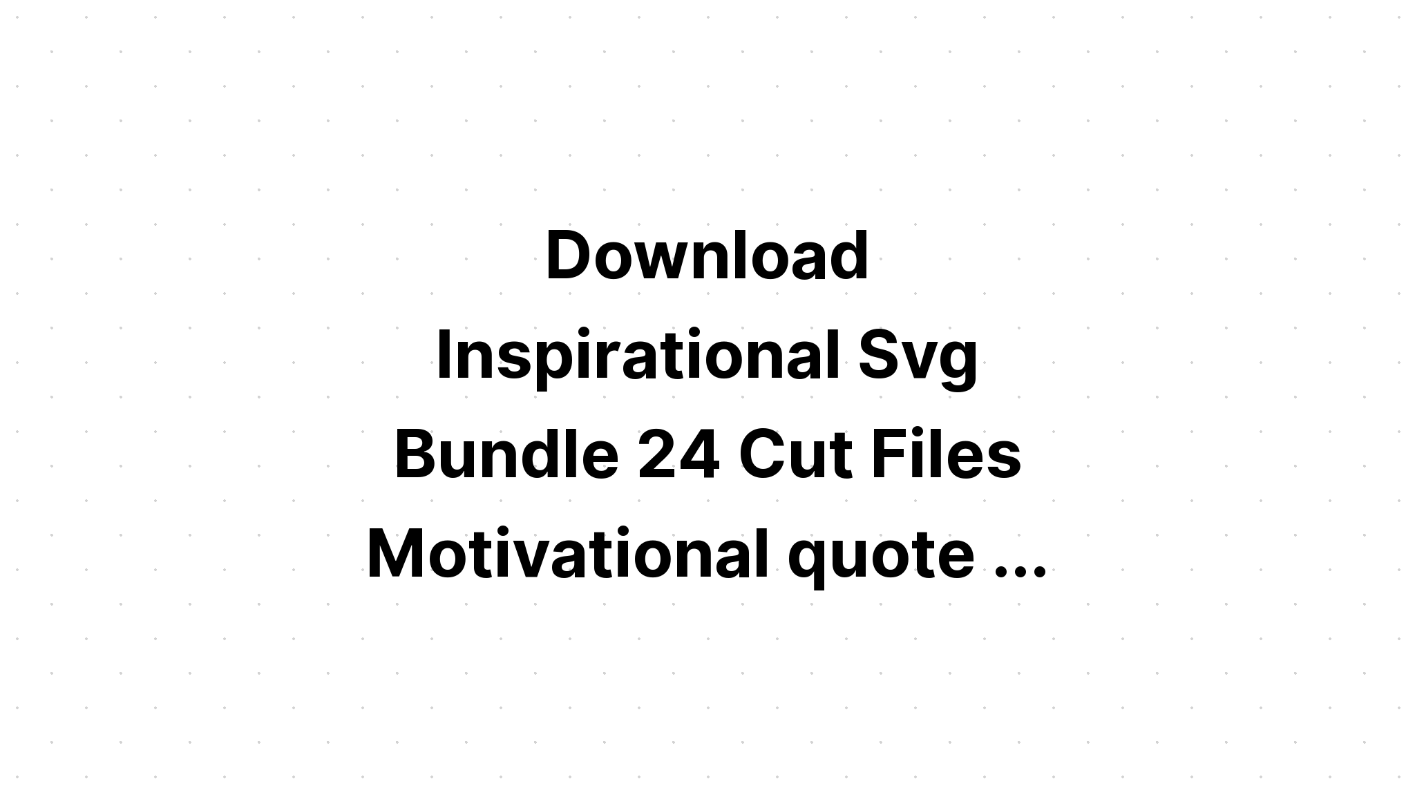 Download Quotes Of Motivational & Inspirational Bundle SVG File